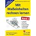 Mit Ma�einheiten rechnen lernen 1: L�ngen-, Fl�chen-, Raum- und Hohlma�e sowie Gewichte. Mit L�sungen