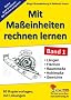 Mit Ma�einheiten rechnen lernen 1: L�ngen-, Fl�chen-, Raum- und Hohlma�e sowie Gewichte. Mit L�sungen
