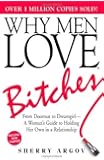 Why Men Love Bitches: From Doormat to Dreamgirl - A Woman's Guide to Holding Her Own in a Relationship