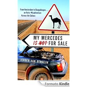 My Mercedes is Not for Sale: From Amsterdam to Ouagadougou...An Auto-Misadventure Across the Sahara