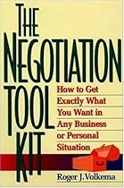 The Negotiation Toolkit: How to Get Exactly What You Want in Any Business or Personal Situation