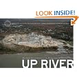 Up River: Man-Made Sites of Interest on the Hudson from the Battery to Troy (The Center for Land Use Interpretation American Regional Landscape Series)