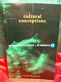 Cultural Conceptions: On Reproductive Technologies and the Remaking of Life