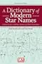 A Dictionary of Modern Star Names: A Short Guide to 254 Star Names and Their Derivations