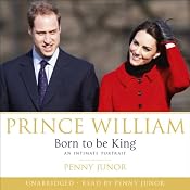 Prince William: Born to Be King | [Penny Junor]