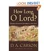 How Long, O Lord?: Reflections on Suffering and Evil