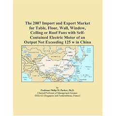 The 2007 Import and Export Market for Table, Floor, Wall, Window, Ceiling or Roof Fans with Self-Contained Electric Motor of an Output Not Exceeding 125 w in China