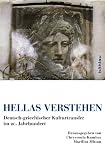 Hellas verstehen: Deutsch-griechischer Kulturtransfer im 20 - Jahrhundert. - Chryssoula Kambas
