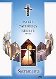 What Catholics Believe about the Sacraments