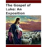 The Gospel of Luke: An Exposition [Illustrated]