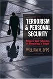 Terrorism and Personal Security: Reduce Your Chances of Becoming a Target