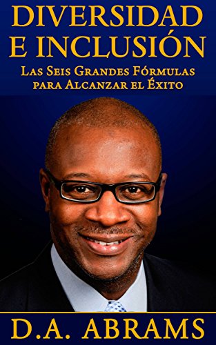 Diversidad E Inclusión: Las Seis Grandes Fórmulas Para Alcanzar El Éxito (Spanish Edition)