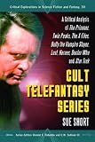 Cult Telefantasy Series: A Critical Analysis of The Prisoner, Twin Peaks, The X-Files, Buffy the Vampire Slayer, Lost, Heroes, Doctor Who and Star ... Explorations in Science Fiction and Fantasy)