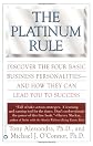 The Platinum Rule: Discover the Four Basic Business Personalities andHow They Can Lead You to Success