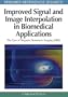 Improved Signal and Image Interpolation in Biomedical Applications: The Case of Magnetic Resonance Imaging (MRI) (Premier Reference Source)