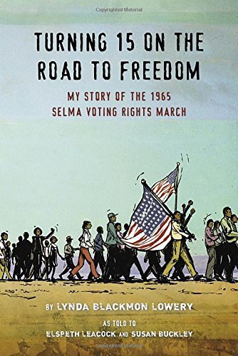 Turning 15 on the Road to Freedom: My Story of the Selma Voting Rights March by Lowery, Lynda Blackmon (2015) Hardcover