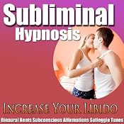 Increase Your Libido Subliminal Hypnosis: Better Sex Drive & Sexual Confidence, Subconscious Affirmations, Binaural Beats, Solfeggio Tones | [Subliminal Hypnosis]