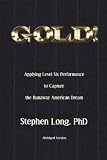 GOLD! Applying Level Six Performance to Capture the Runaway American Dream (abridged version)