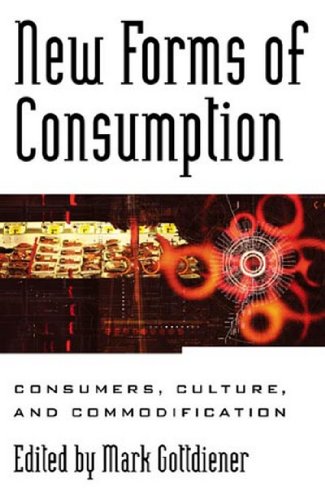 New Forms of Consumption: Consumers, Culture, and Commodification (Postmodern Social Futures)
