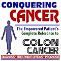 2009 Conquering Cancer - The Empowered Patient's Complete Reference to Colon and Rectal Cancer - Diagnosis, Treatment Options, Prognosis (Two CD-ROM Set)