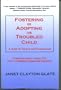 Fostering or Adopting the Troubled Child: A Guide for Parents and Professionals