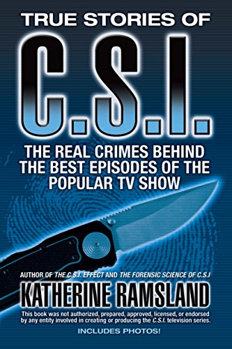 True Stories of CSI: The Real Crimes Behind the Best Episodes of the Popular TV Show