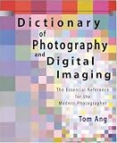 Dictionary of Photography and Digital Imaging: The Essential Reference for the Modern Photographer