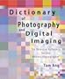 Dictionary of Photography and Digital Imaging: The Essential Reference for the Modern Photograher