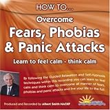 Books : How to Overcome Fears, Phobias and Panic Attacks: Learn to Feel Calm and Think Calm (How to): Learn to Feel Calm and Think Calm (How to)