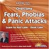 How to Overcome Fears, Phobias and Panic Attacks: Learn to Feel Calm and Think Calm (How to): Learn to Feel Calm and Think Calm (How to)
