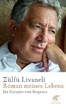 Roman meines Lebens: Ein Europ&auml;er vom Bosporus - Z&uuml;lf&uuml; Livaneli