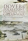 Dover and Folkestone during the Great War