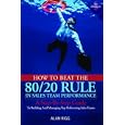 How to Beat the 80 20 Rule in Sales Team Performance: A Step-by-Step Guide to Building and Managing Top-Performing Sales Teams by Alan Rigg