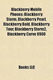 Blackberry Mobile Phones: Blackberry Storm, Blackberry Pearl, Blackberry Bold, Blackberry Tour, Blackberry Storm2, Blackberry Curve 8900