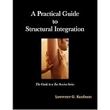 A Practical Guide to Structural Integration (The Guide to a Ten Session Series)