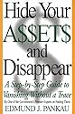 Hide Your Assets and Disappear: A Step-by-Step Guide to Vanishing Without a Trace
