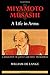 Miyamoto Musashi: A Life in Arms: A Biography of Japan's Greatest Swordsman