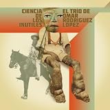 El Trio De Omar Rodriguez Lopez Ciencia De Los Inutiles
