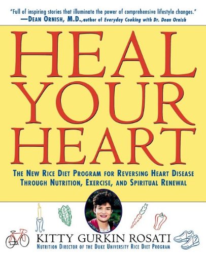 Heal Your Heart: The New Rice Diet Program for Reversing Heart Disease Through Nutrition, Exercise, and Spiritual Renewal