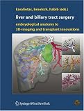 Liver and Biliary Tract Surgery: Embryological Anatomy to 3D-Imaging and Transplant Innovations