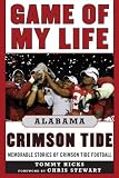 Game of My Life Alabama Crimson Tide: Memorable Stories of Crimson Tide Football (Revised and Updated Edition) (Game of My Life)