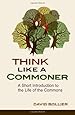 Think Like a Commoner: A Short Introduction to the Life of the Commons