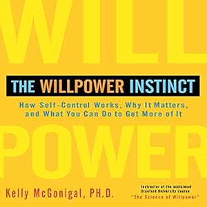 The Willpower Instinct: How Self-Control Works, Why It Matters, and What You Can Do to Get More of It
