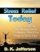 Stress Relief Today: Causes, Effects, and Management Techniques That Can Improve Your Life! (Stress: How to Relieve and Manage Stress in Today's Home and Workplace) Stress Relief Today: Causes, Effects, and Management Techniques That Can Improve Your Life! (Stress: How to Relieve and Manage Stress in Today's Home and Workplace)
