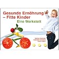 Gesunde Ern�hrung - Fitte Kinder. Eine Werkstatt