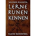 Lerne Runen kennen!: Kleine Runenfibel