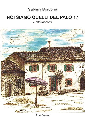 Noi siamo quelli del palo 17 (Italian Edition)