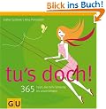 Tu's doch!: 365 Tipps, die mehr Schwung ins Leben bringen (Altproduktion)