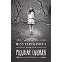 Miss Peregrine's Home for Peculiar Children by Ransom Riggs