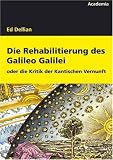 Produkt-Bild: Die Rehabilitierung des Galileo Galilei: oder Kritik der Kantischen Vernunft